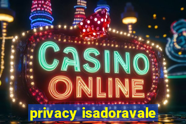 privacy isadoravale